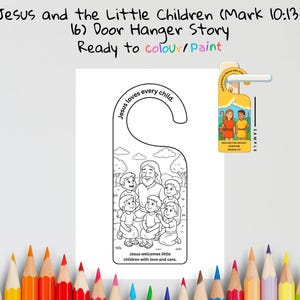 May include: A black and white door hanger with the text "Jesus and the Little Children" and "Ready to colour/paint". The door hanger features an illustration of Jesus with children and the words "Jesus loves every child" and "Jesus welcomes little children with love and care."
