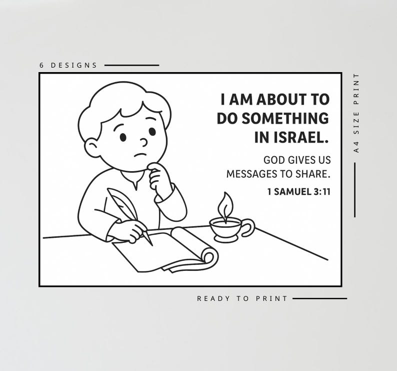May include: Black and white illustration of a child writing at a desk, with a cup and flame. Text reads "I AM ABOUT TO DO SOMETHING IN ISRAEL. GOD GIVES US MESSAGES TO SHARE. 1 SAMUEL 3:11." The words "6 DESIGNS" and "READY TO PRINT" are also visible.