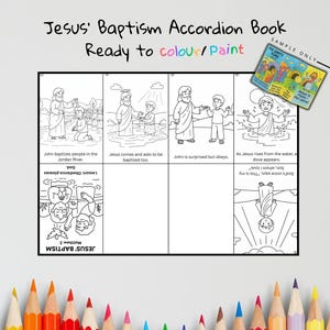 May include: Black and white accordion book with illustrations depicting the baptism of Jesus. The text reads "Jesus' Baptism Accordion Book Ready to colour/Paint". Includes the text "John baptizes people in the Jordan River" and "As Jesus rises from the water, a dove appears."