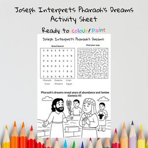 May include: A black and white activity sheet titled "Joseph Interprets Pharaoh's Dreams." The sheet includes a word search, a maze, and a biblical illustration. The text "Ready to colour/paint" is also present.
