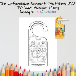 May include: A white door hanger with a black and white illustration depicting a biblical scene. The text "The Unforgiving Servant" and "Ready to colour/paint" are at the top. The text "Forgive as God forgives" and "Jesus teaches us to forgive as we are forgiven" are also present.