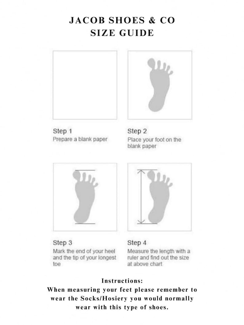 May include: A size guide for shoes, showing four steps to measure your foot. Step 1: Prepare a blank paper. Step 2: Place your foot on the blank paper. Step 3: Mark the end of your heel and the tip of your longest toe. Step 4: Measure the length with a ruler and find out the size at above chart. Instructions: When measuring your feet please remember to wear the Socks/Hosiery you would normally wear with this type of shoes.