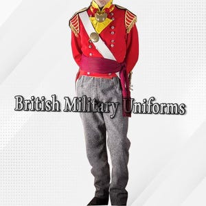 May include: A red British military uniform with gold accents, a white sash, and gray trousers. The uniform features a high collar, decorative epaulettes, and a burgundy sash tied at the waist. The text "British Military Uniforms" is displayed.