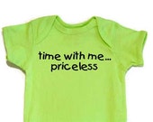 Funny Baby Bodysuit onesie Screenprinted Time With Me Priceless