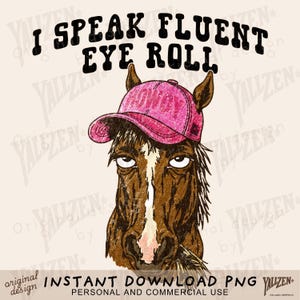 May include: A digital illustration of a horse wearing a pink baseball cap with the word "Howdy" on it. The horse has a bored expression and the text "I Speak Fluent Eye Roll" is above it.