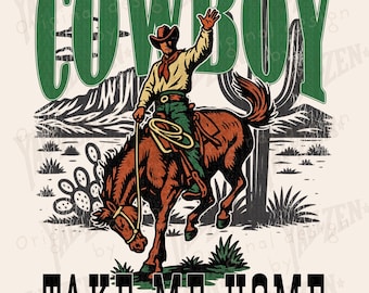 May include: A vintage-style graphic featuring a cowboy riding a bucking bronco in a desert landscape. The word "COWBOY" is in large green letters above the cowboy. Below, the text reads "TAKE ME HOME".
