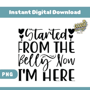 Puede incluir: Diseño gráfico de texto en blanco y negro con el texto "Started from the belly now I'm here" con dos corazones a cada lado de la palabra "Started".