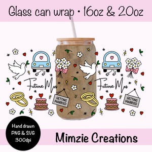 May include: A glass can wrap design featuring wedding-themed illustrations including a blue car, white doves, bouquets, wedding rings, cakes, and signs reading Future Mrs and GETTING MARRIED. The text Glass can wrap 16oz & 20oz is at the top.