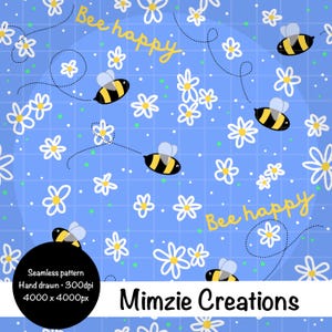 May include: A seamless pattern on a blue background featuring cartoon bees and white daisies. The phrase "Bee happy" is written in yellow script. The design includes a grid pattern and the text "Mimzie Creations".