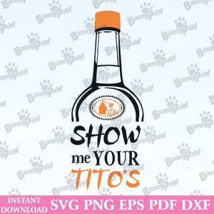 Tito&#39;s svg, Show me Your Tito&#39;s svg, tito&#39;s vodka vector, custom tito&#39;s label, silhouette, cricut file clipart, cuttable design png