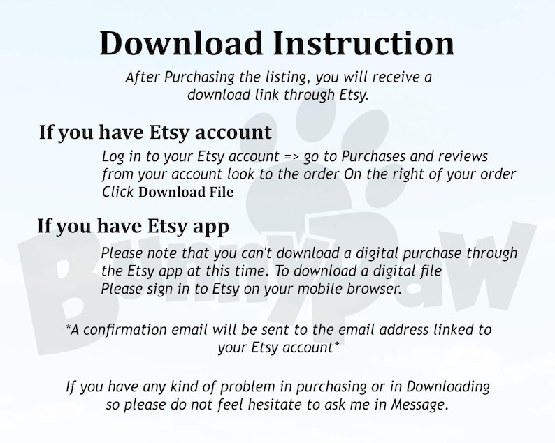 以下が含まれることがあります： Etsyで購入した商品のダウンロード手順。EtsyアカウントとEtsyアプリを使用したデジタル商品のダウンロード手順。Etsyアカウントに関連付けられているメールアドレスに確認メールが送信されます。問題が発生した場合は、Etsyメッセージを通じて販売者に連絡してください。