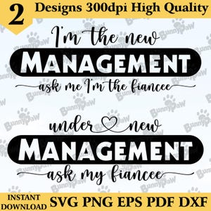 Under New Management svg, I&#39;m the new Management, Under New Management & I&#39;m the new Management Fiancée design for shirts, Digital Files