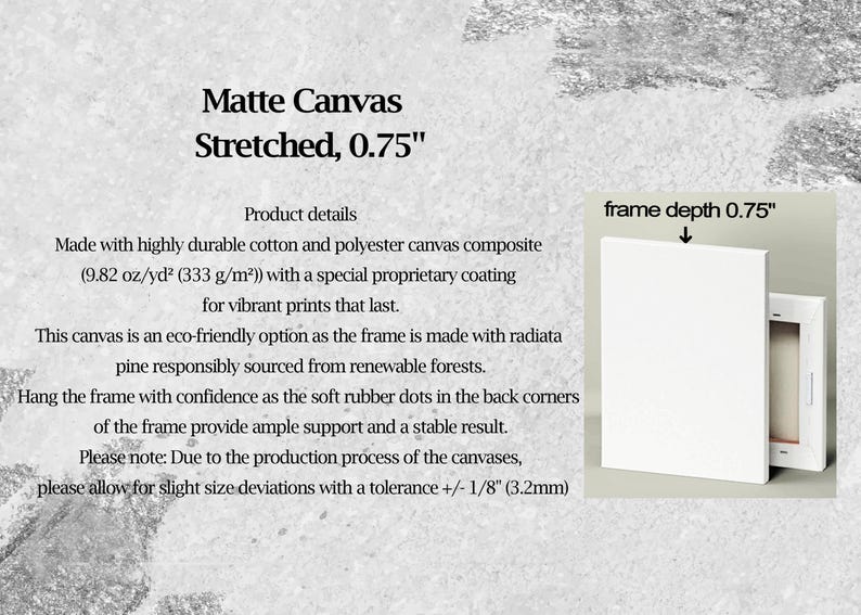 May include: White matte canvas stretched on a 0.75-inch frame. The canvas is made of cotton and polyester composite. The frame is made of radiata pine. Text on the image reads "Matte Canvas Stretched, 0.75".