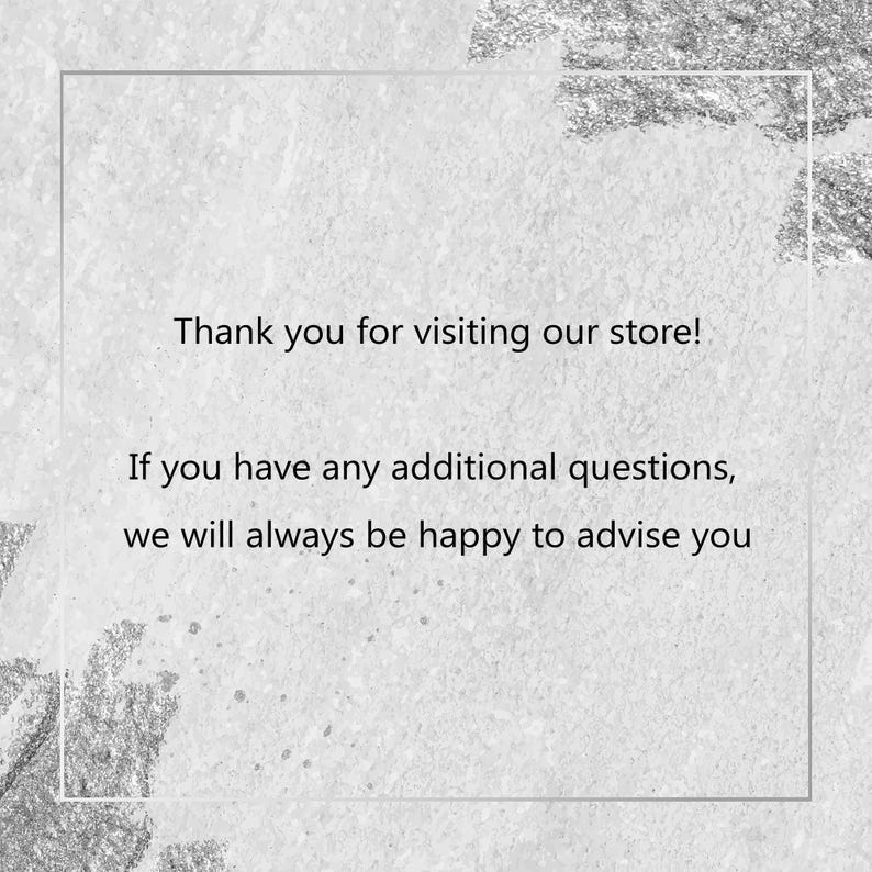 May include: A light gray background with a white frame and text that reads, "Thank you for visiting our store! If you have any additional questions, we will always be happy to advise you."