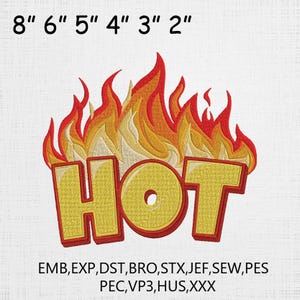 May include: An embroidered iron-on patch featuring the word "HOT" in yellow lettering with red outlines, against a backdrop of orange and yellow flames. The patch is available in sizes ranging from 2 inches to 8 inches. The text "EMB, EXP, DST, BRO, STX, JEF, SEW, PES PEC, VP3, HUS, XXX" is printed beneath the patch.