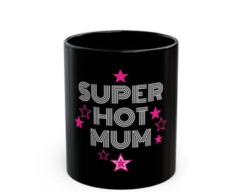Super Hot Mum Coffee Mug, Funny Gift for Mom
