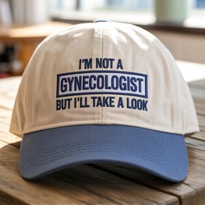 Funny Gynecologist Hat, Embroidered Wash Hat or Baseball Cap with Humor Quote, Gag Gift for Men, Bachelor Party, Sarcastic Dad Joke Hat
