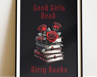 Good Girls Read Dirty Books Poster | Dark Romance Wall Art | Smut Lover Gift | Gothic Book Decor
