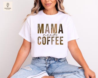 Mama Needs Coffee Shirt, Mom Life Tee, Mother's Day Gift