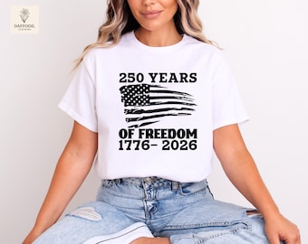 250 Years of Freedom Shirt, 250th Anniversary America Tee