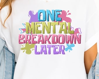 One mental beakdown later png sublimation design download, mental health png, sublimate download, mental health png, positive quotes png