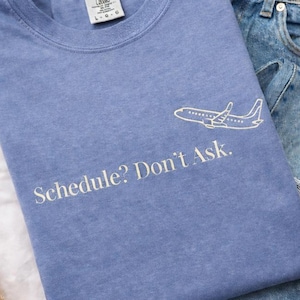 Aviation Tee, Schedule? Don't ask Shirt/ Sweatshirt, Pilot Wife Gift, Pilot t-shirt, Chaotic Schedule