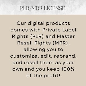 May include: Text on a beige background reads "PLR/MRR LICENSE." The text below states digital products come with Private Label Rights (PLR) and Master Resell Rights (MRR), allowing customization, editing, rebranding, and reselling for 100% profit.
