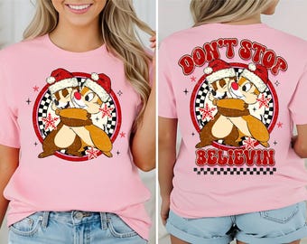 Don't Stop Believin Chip n Dale Shirt, Disneyland Xmas Shirt, Funny Christmas Tee, Chip n Dale Sweatshirt, Disney Winter Holiday Tee,