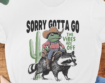 Sorry Gotta Go the Vibes Are Off Shirt, Retro Frog Shirt, Funny Frog Tee, Raccoon Frog Shirt, Cowboy Frog Shirt, Frog Meme Gift, Western Tee
