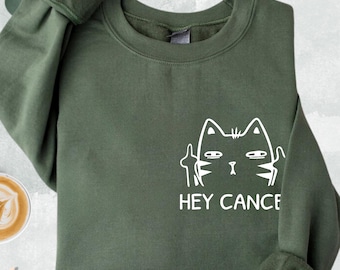 Hey Cancer F U Cat Sweatshirt, Funny Cancer Cat Hoodie, Cat Middle Finger Sweater, Cancer Warrior Sweatshirt, Cancer Survivor Hoodie