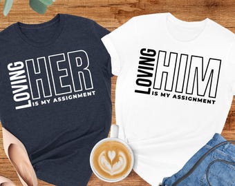 Loving Him And Her Is My Assignment Shirt, His And Her Couple T Shirts, Christian Couples Valentines Tee, Matching Relationship Quote Tees