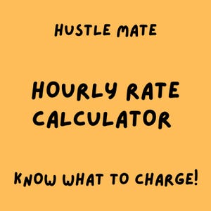 May include: An image with a yellow background and black text. The text reads "Hustle Mate", "Hourly Rate Calculator", and "Know What to Charge!"