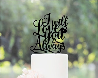 I Will Love You Always Acrylic Cake Topper, Laser Cut Wedding Cake Topper, Size Approx. 8x6