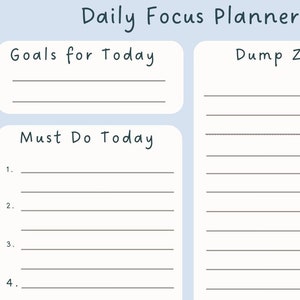 Daily Focus 1 page Planner to list meetings, ideas, schedule, for the day.  Dump zone, Goals today, Must Do, Tomorrow tasks, Focus lists.