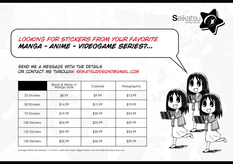 May include: A price chart for custom manga, anime, and video game stickers. The chart shows the price for different quantities of stickers in black and white, colored, and holographic finishes. The average sticker size is between 1.5 and 4 inches in width and height.