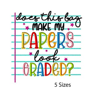May include: A colorful design on a white background with the text "Does this bag make my papers look graded?" in a playful font. The word "papers" is in rainbow colors. The design includes stars and lines, with "5 Sizes" at the bottom.