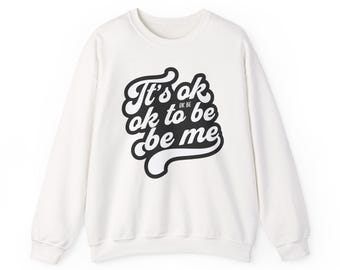 It's OK to Be Me sweatshirt | Affirmation Typography Crewneck