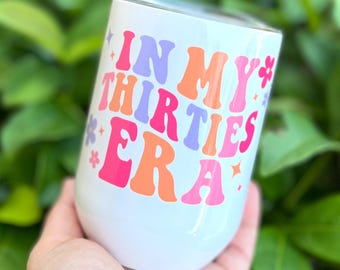 30th Birthday Wine Tumbler, In My Thirties Era Cup, Personalized Birthday Gift, 30th Gift For Her, Custom Name Wine Cup, Cute Birthday Cup