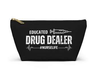Nurse Accessory Pouch - Educated Drug Dealer, Perfect for Nurses, Gift for Medical Professionals, Makeup Bag, Travel Organizer