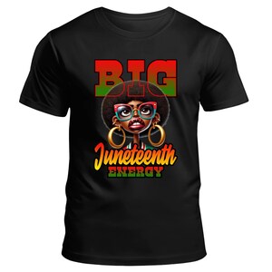 Big Juneteenth Energy T-Shirt | Afrocentric Juneteenth Shirt | Black History Pride Tee | Melanin Poppin Tee | Juneteenth Celebration Shirt
