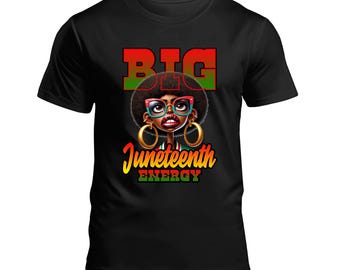 Big Juneteenth Energy T-Shirt | Afrocentric Juneteenth Shirt | Black History Pride Tee | Melanin Poppin Tee | Juneteenth Celebration Shirt