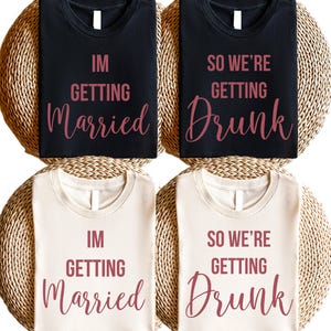 I Am Getting Married Shirt, We Are Getting Drunk Shirt, Bachelorette Party Shirts, Funny Bride Shirts, Matching Bride Shirts