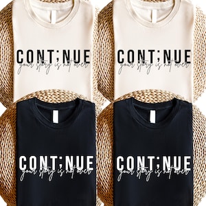 Continue Shirt, Your Story Is Not Over Shirt, Semicolon Continue Shirt, Semicolon Shirt, Suicide Awareness Shirt, Mental Health