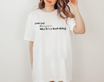 Camiseta "You Say Boujee", "Como si fuera algo malo", camiseta estilo Boujee, camiseta para esposa Boujee, camiseta estilo Boujee linda, regalos Boujee de moda para esposa