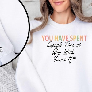 You Have Spent Enough Time Was Just Breathe Sweatshirt, Mental Health Sweatshirt, Inspirational Hoodie, Gift for Her,Just Breathe Sweatshirt