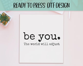 Be You DTF Print, Self Motivation, Inspirational Gift, Ready To Press, Motivational Designs, Mental Health, Trending DTF Prints