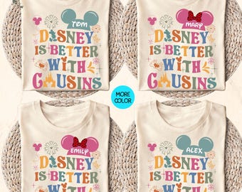 Disney Cousins Shirt, Custom Disney is Better with Cousins T-Shirt, Disney Cousins Matching Shirt, Disneyland Family Holiday Trip Shirt