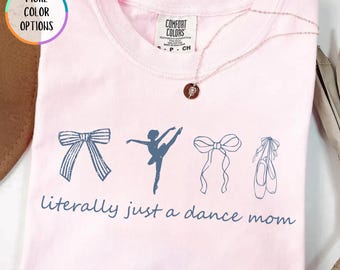 Comfort Colors® Literally Just a Dance Mom Shirt, Coquette Bow Dance Mom T-shirt, Ballet Mom Gift, Dance Recital Shirt, Ballerina Mom Tee
