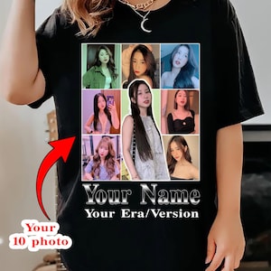 Your Era Version Shirt, Custom Era Version Sweatshirt, Custom Your Photos Shirt, Your Era Shirt, Custom Fan T-Shirt, Your Version Shirt