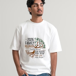May include: White t-shirt with a family reunion design. The graphic includes the text "2026 Family Reunion" above a tree illustration with the words "Our roots run deep, our love runs deeper."